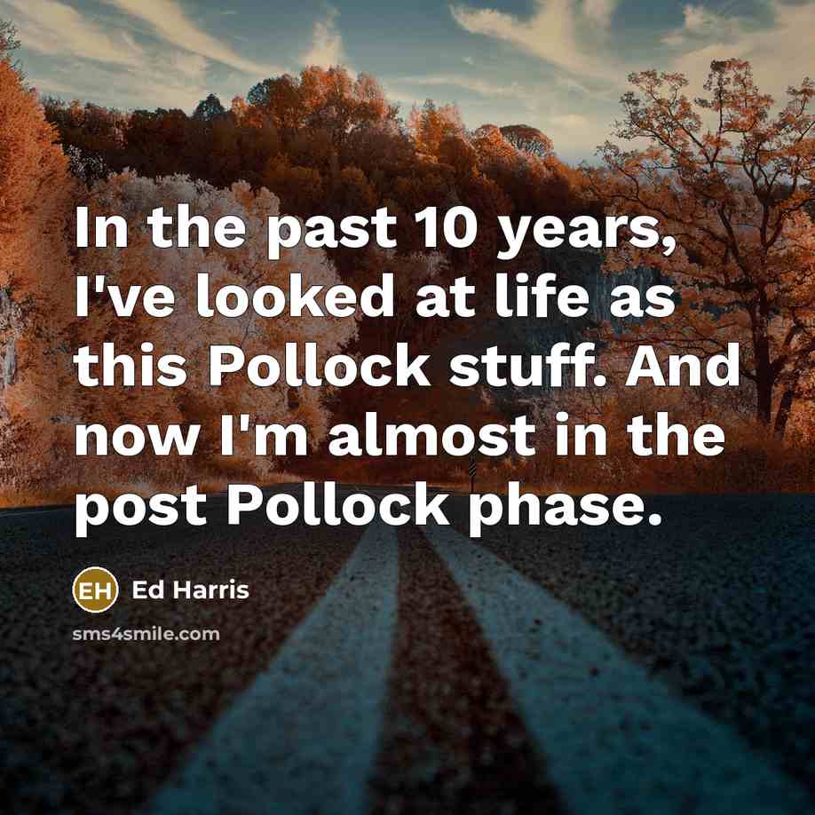 “In the past 10 years, I've looked at life as…” quote by Ed Harris
