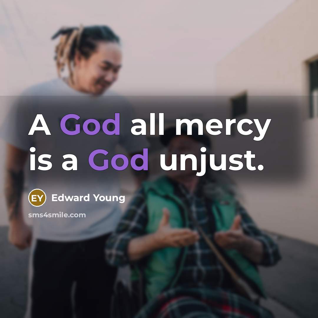 “A God all mercy is a God unjust.…” quote by Edward Young