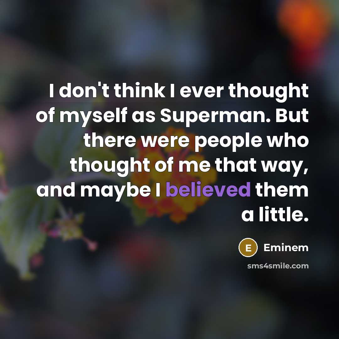 “I don't think I ever thought of myself as Superman.…” quote by Eminem