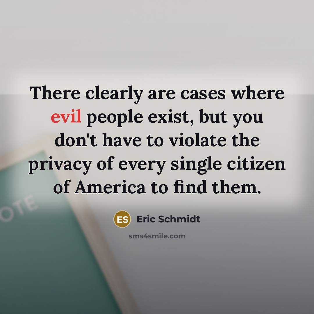 “There clearly are cases where evil people exist, but you…” quote by Eric Schmidt