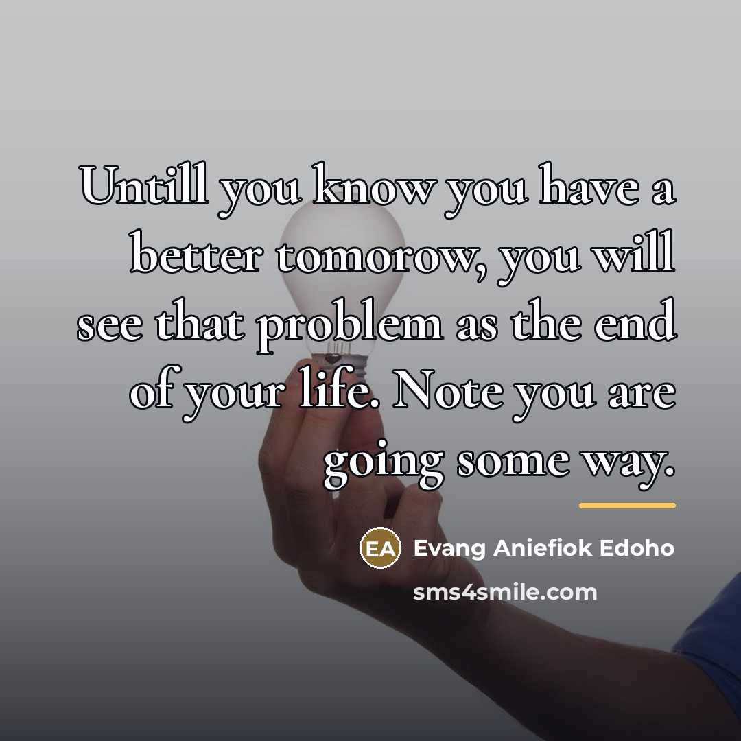 “Untill you know you have a better tomorow, you will…” quote by Evang Aniefiok Edoho