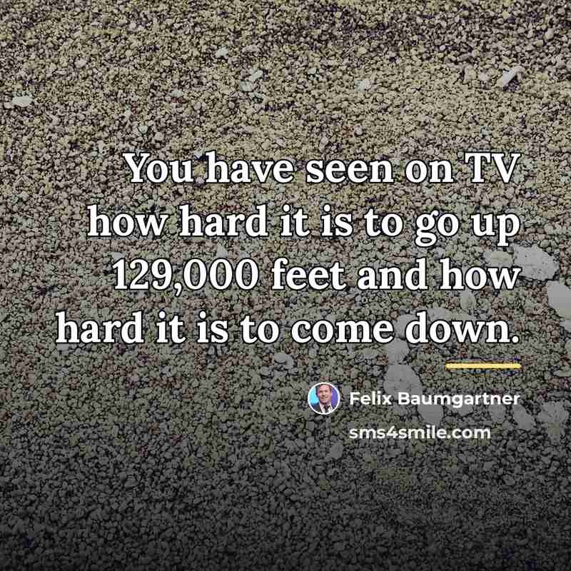 “You have seen on TV how hard it is to…” quote by Felix Baumgartner