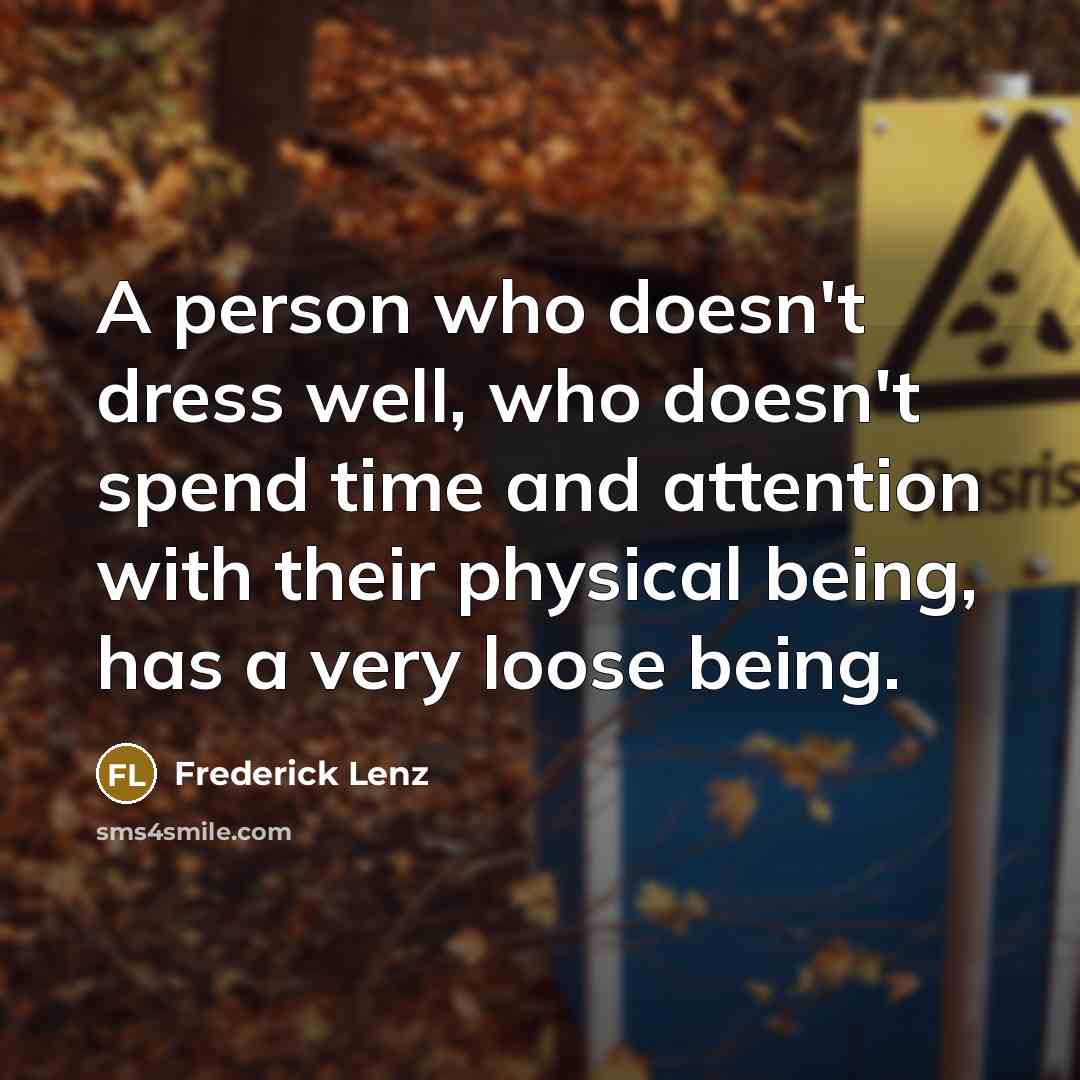 “A person who doesn't dress well, who doesn't spend time…” quote by Frederick Lenz
