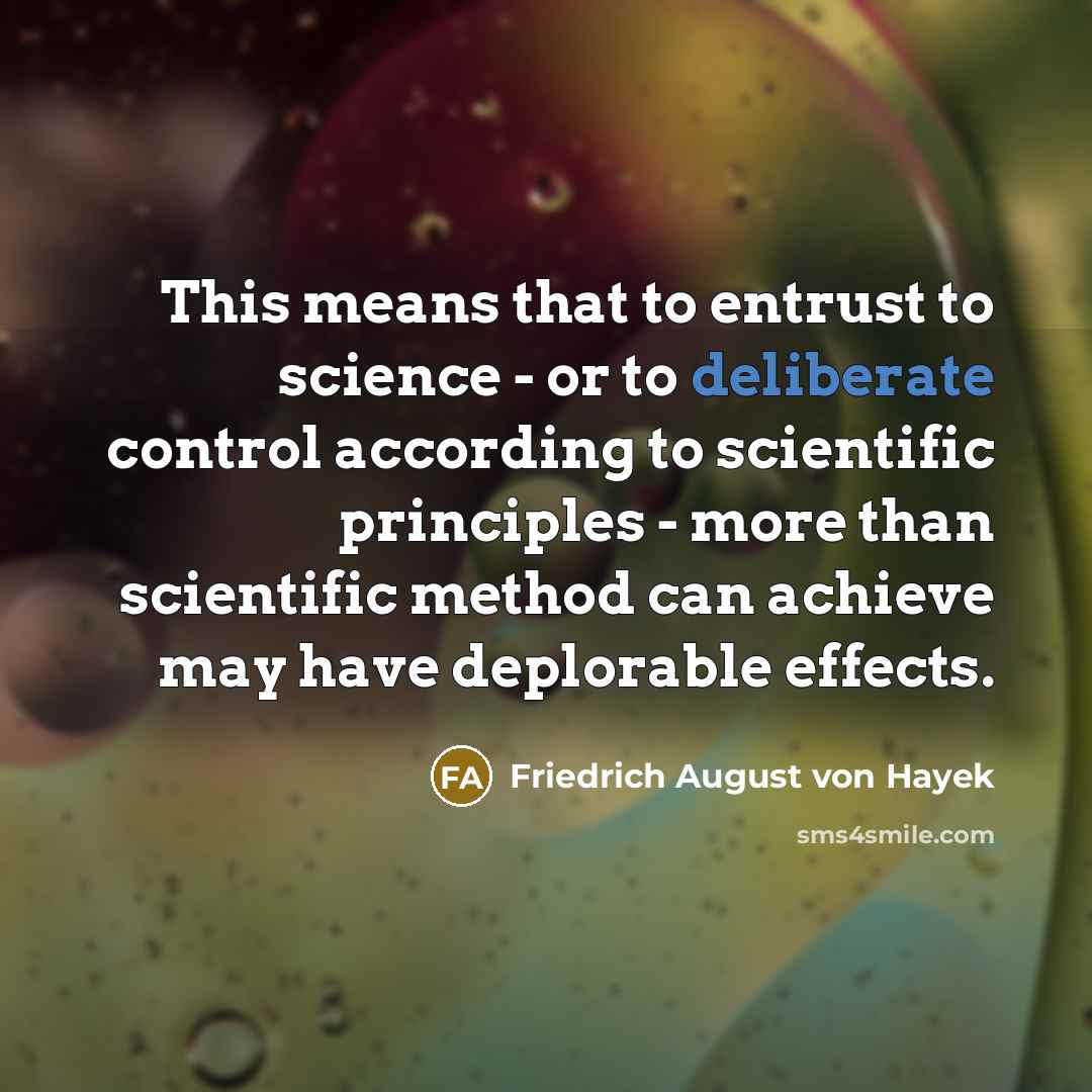 “This means that to entrust to science - or to…” quote by Friedrich August von Hayek
