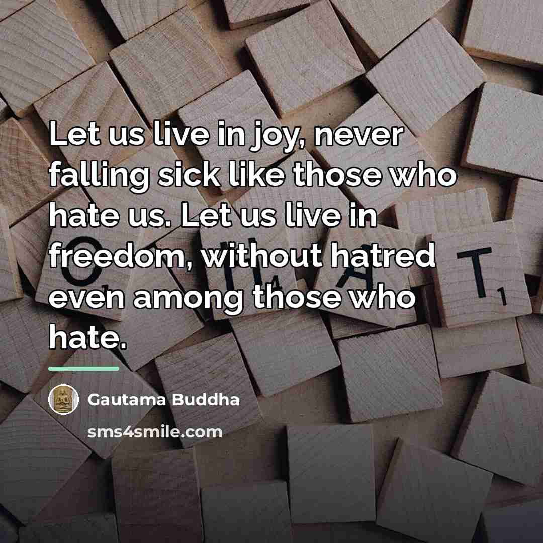 “Let us live in joy, never falling sick like those…” quote by Gautama Buddha
