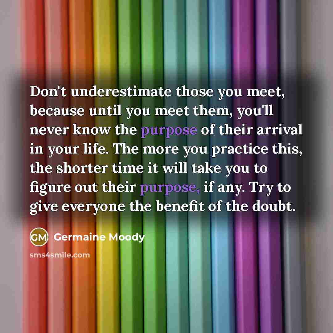 “Don't underestimate those you meet, because until you meet them,…” quote by Germaine Moody