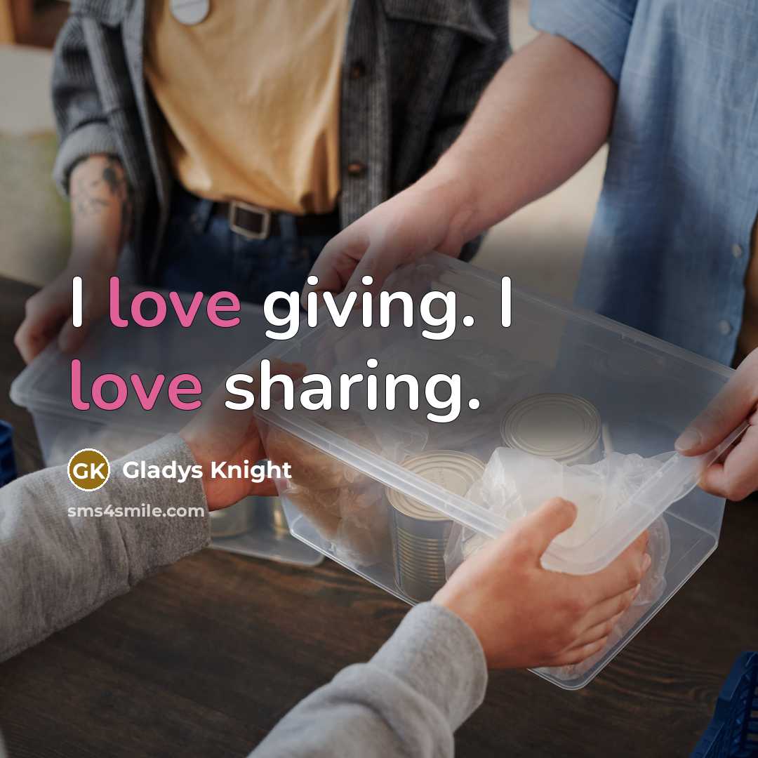 “I love giving. I love sharing.…” quote by Gladys Knight