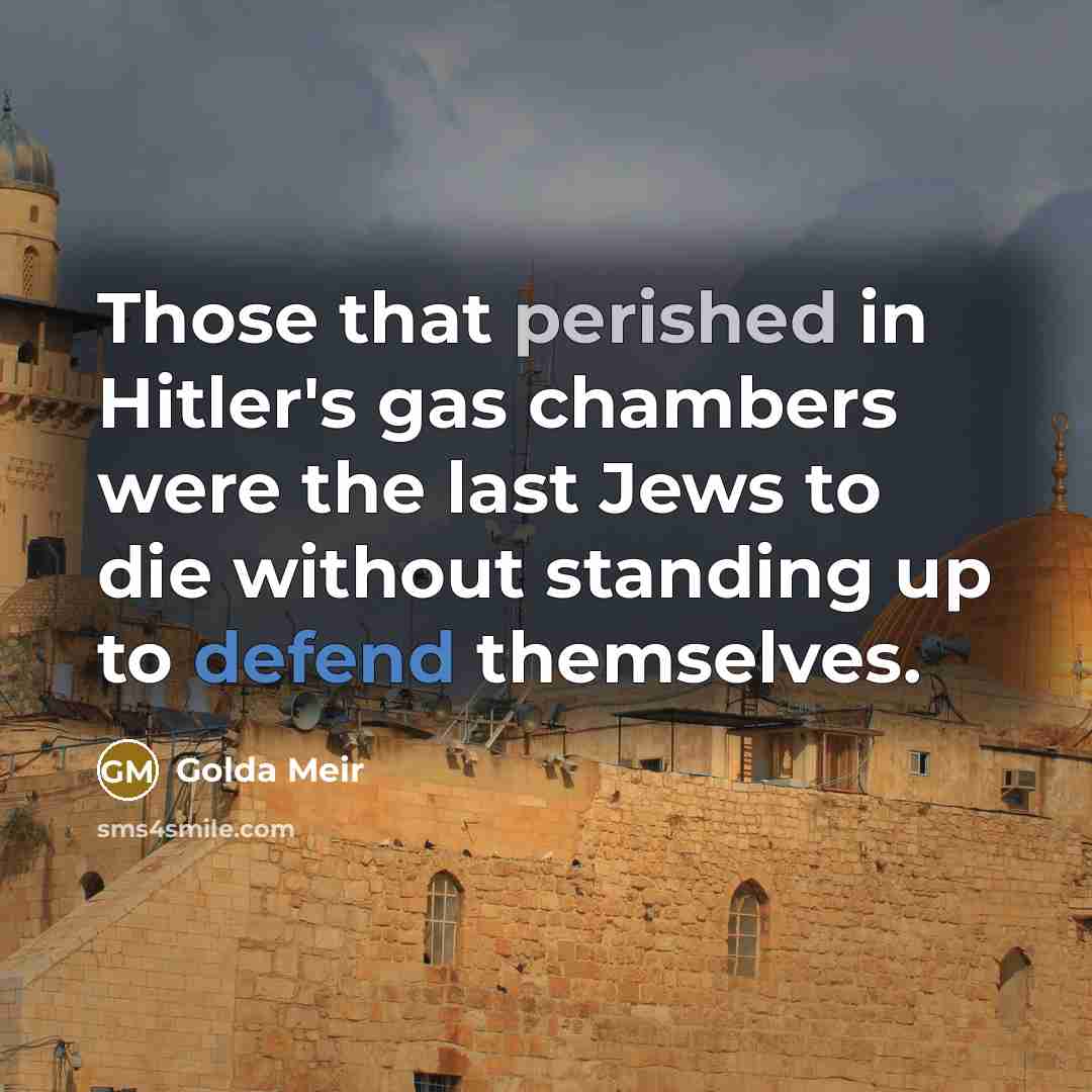 “Those that perished in Hitler's gas chambers were the last…” quote by Golda Meir
