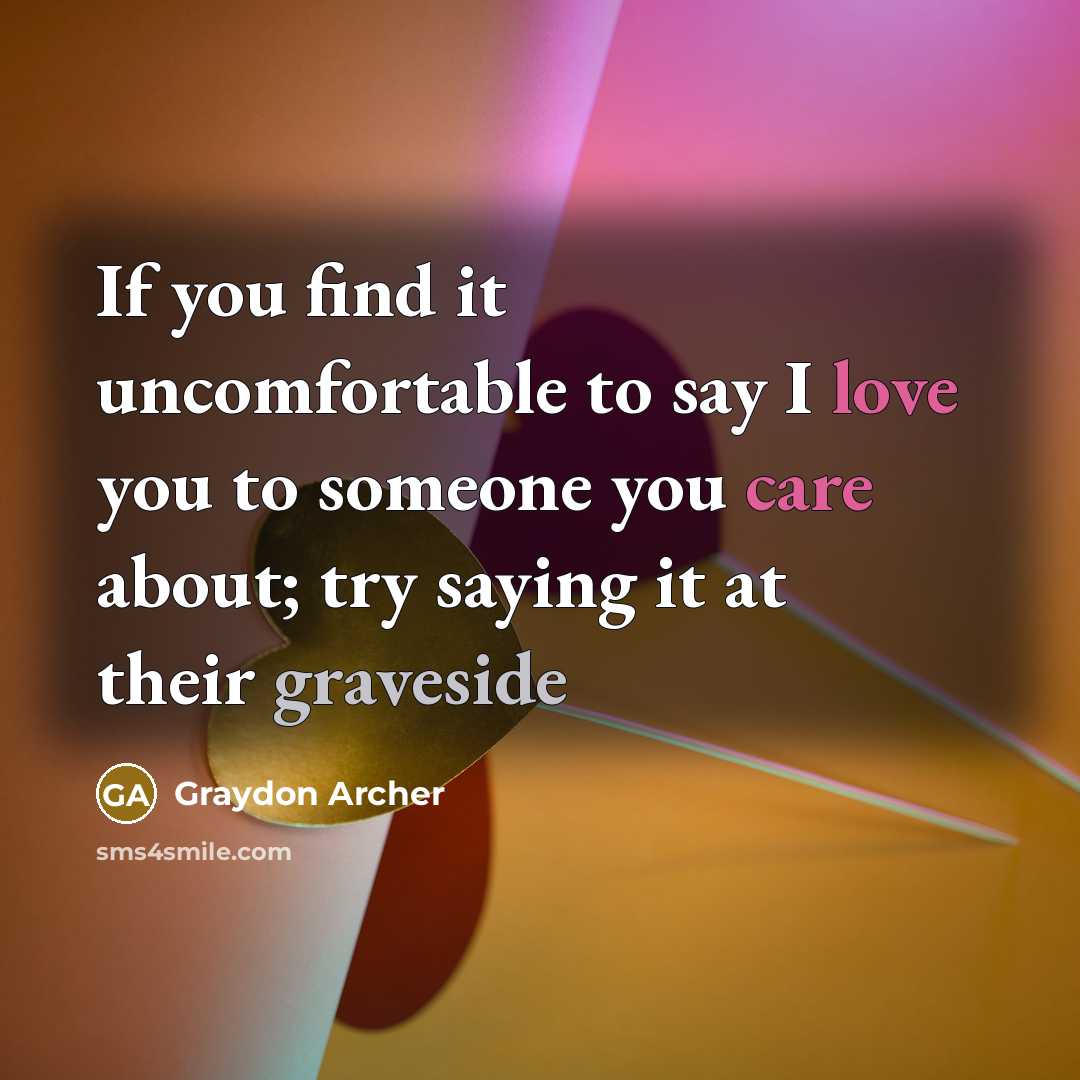 “If you find it uncomfortable to say I love you…” quote by Graydon Archer