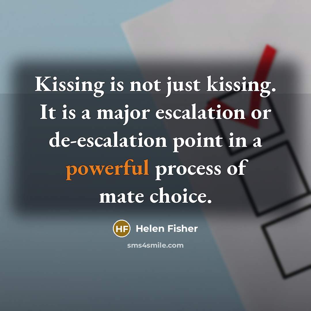 “Kissing is not just kissing. It is a major escalation…” quote by Helen Fisher