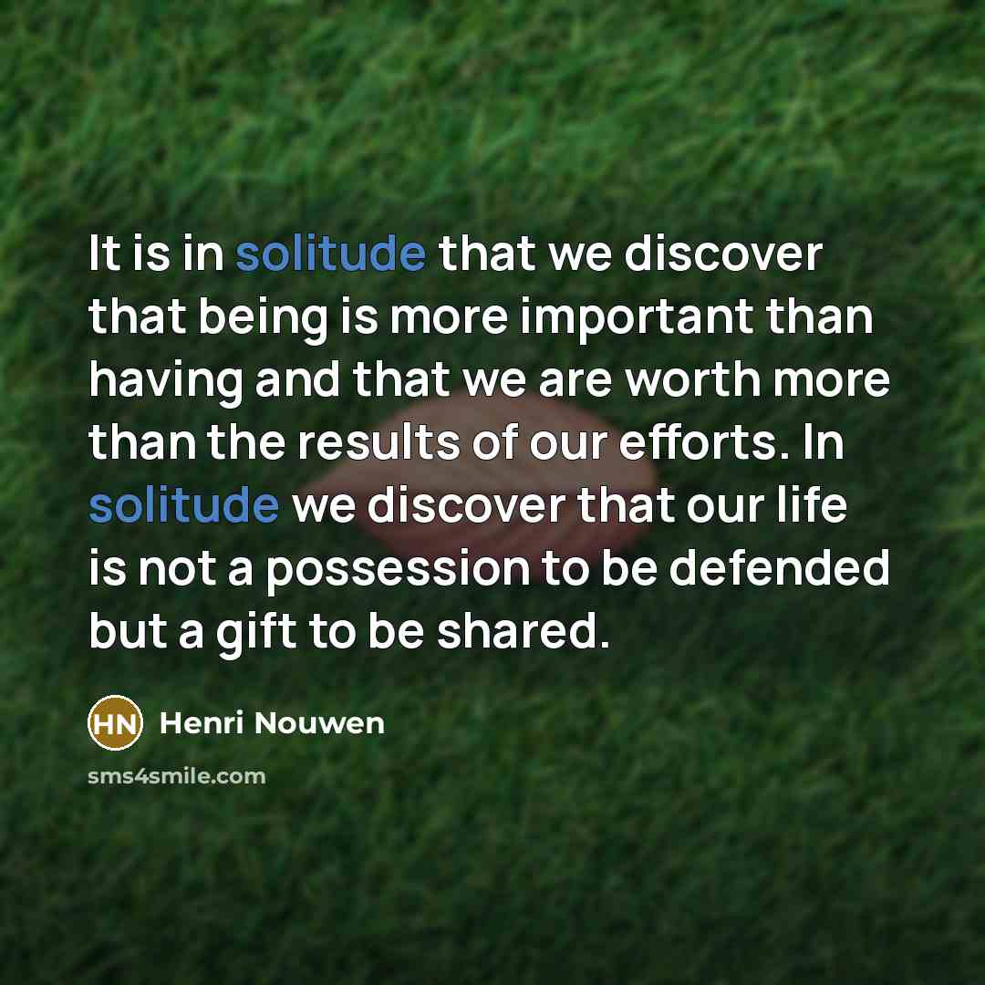 “It is in solitude that we discover that being is…” quote by Henri Nouwen