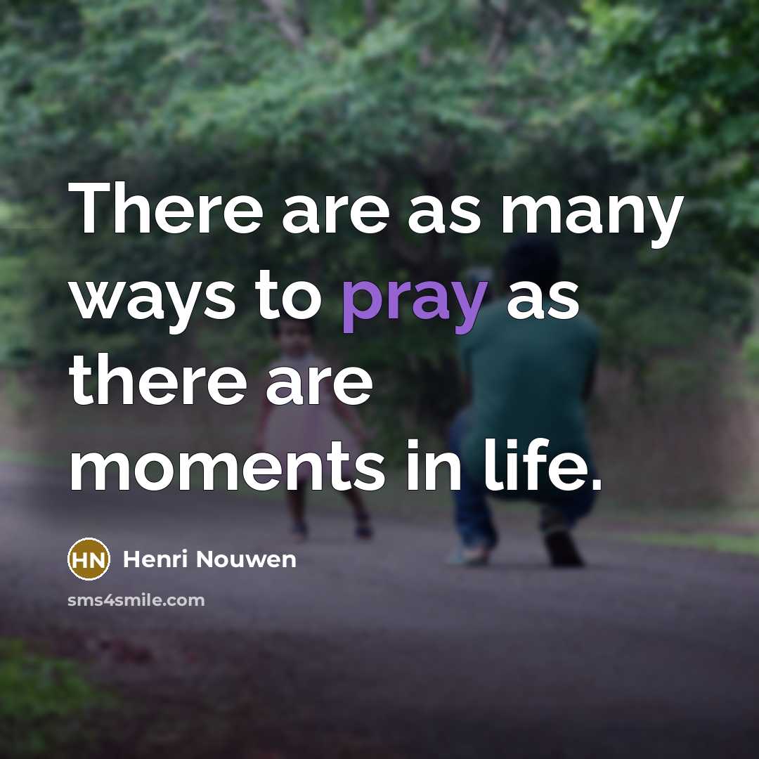 “There are as many ways to pray as there are…” quote by Henri Nouwen