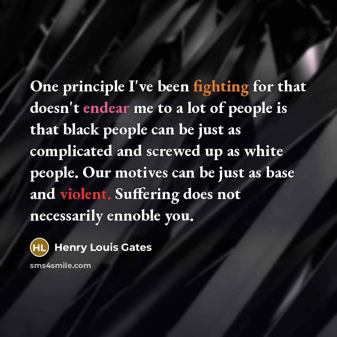 “One principle I've been fighting for that doesn't endear me…” quote by Henry Louis Gates