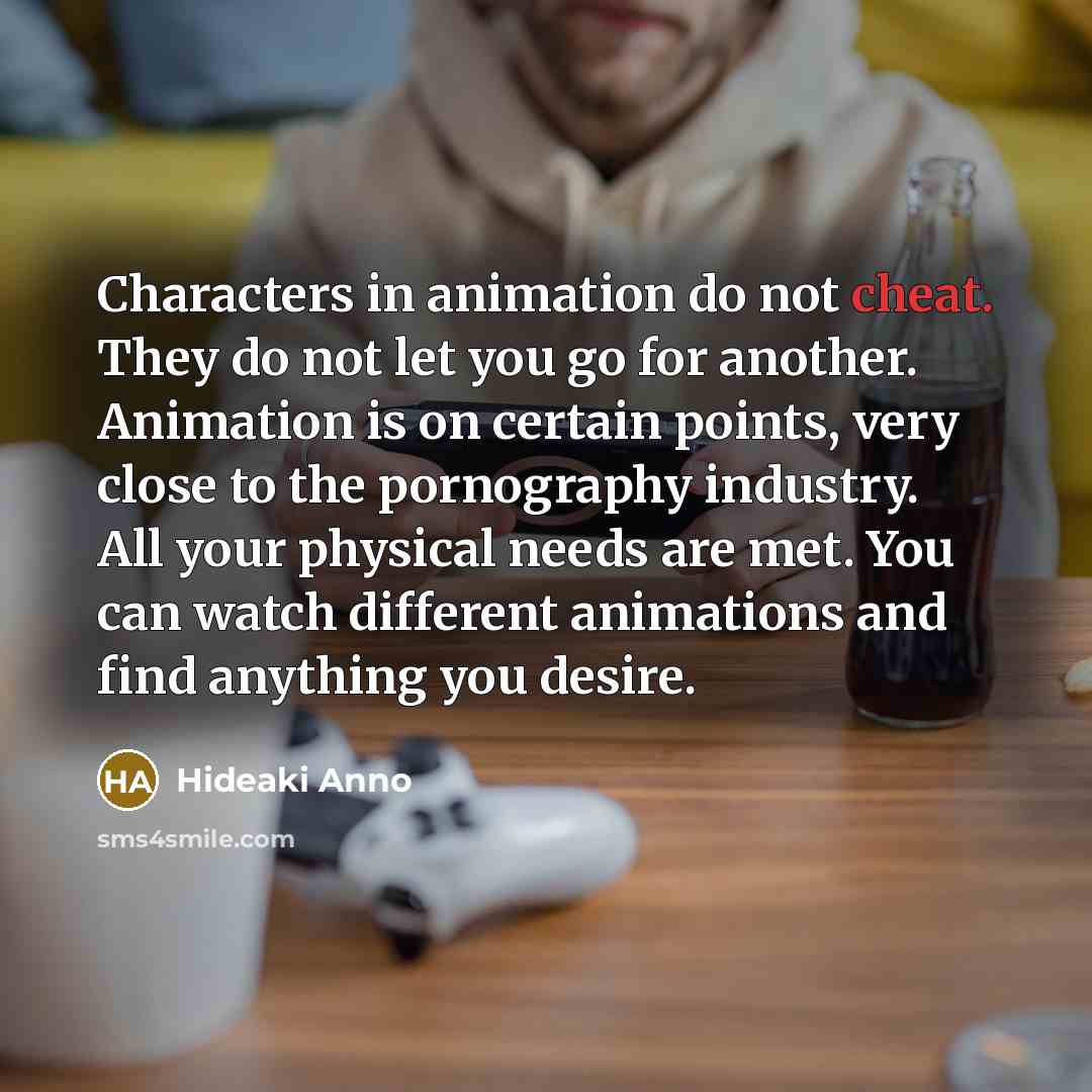 “Characters in animation do not cheat. They do not let…” quote by Hideaki Anno