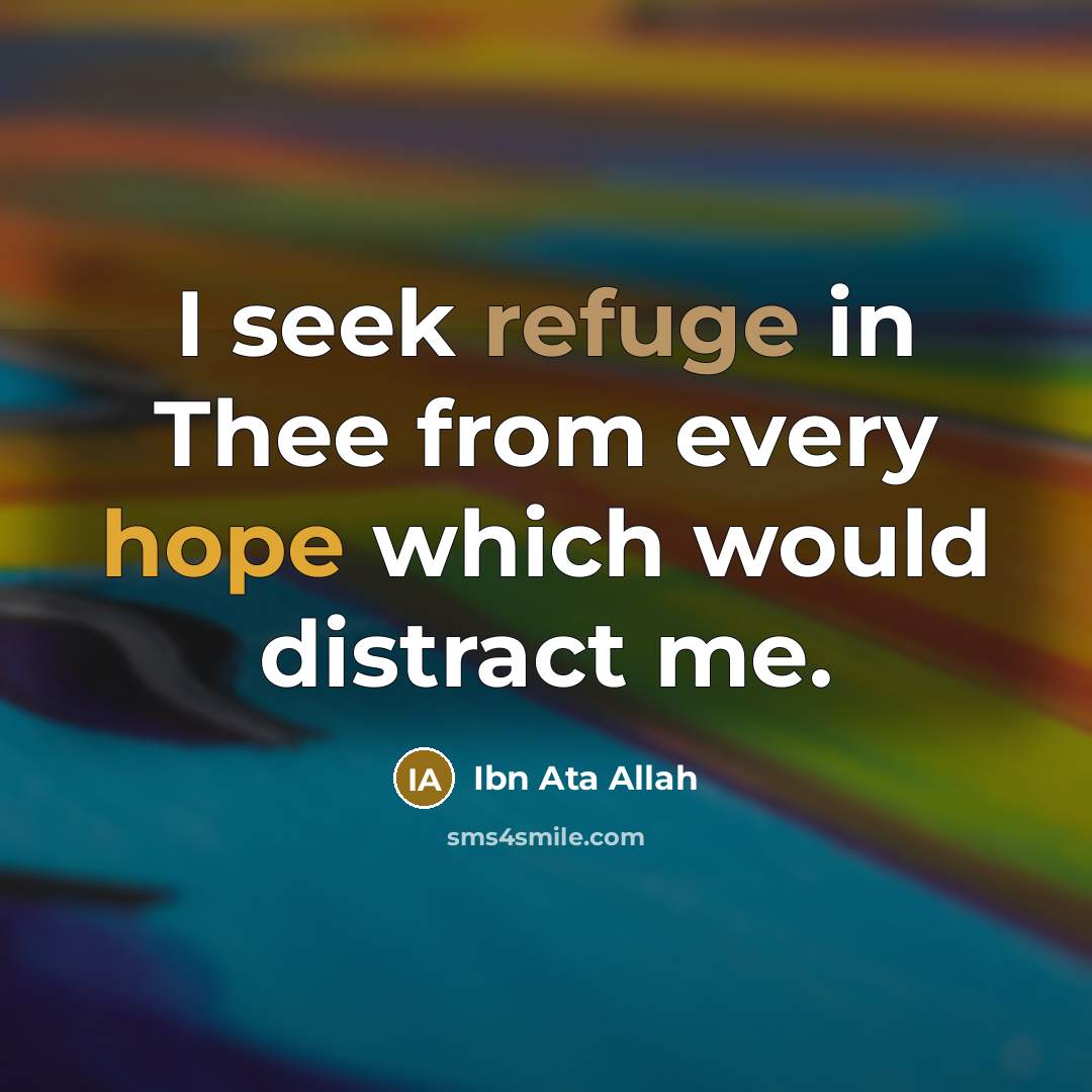 “I seek refuge in Thee from every hope which would…” quote by Ibn Ata Allah