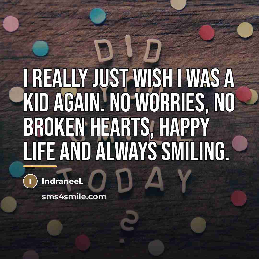 “I really just wish I was a kid again. No…” quote by IndraneeL