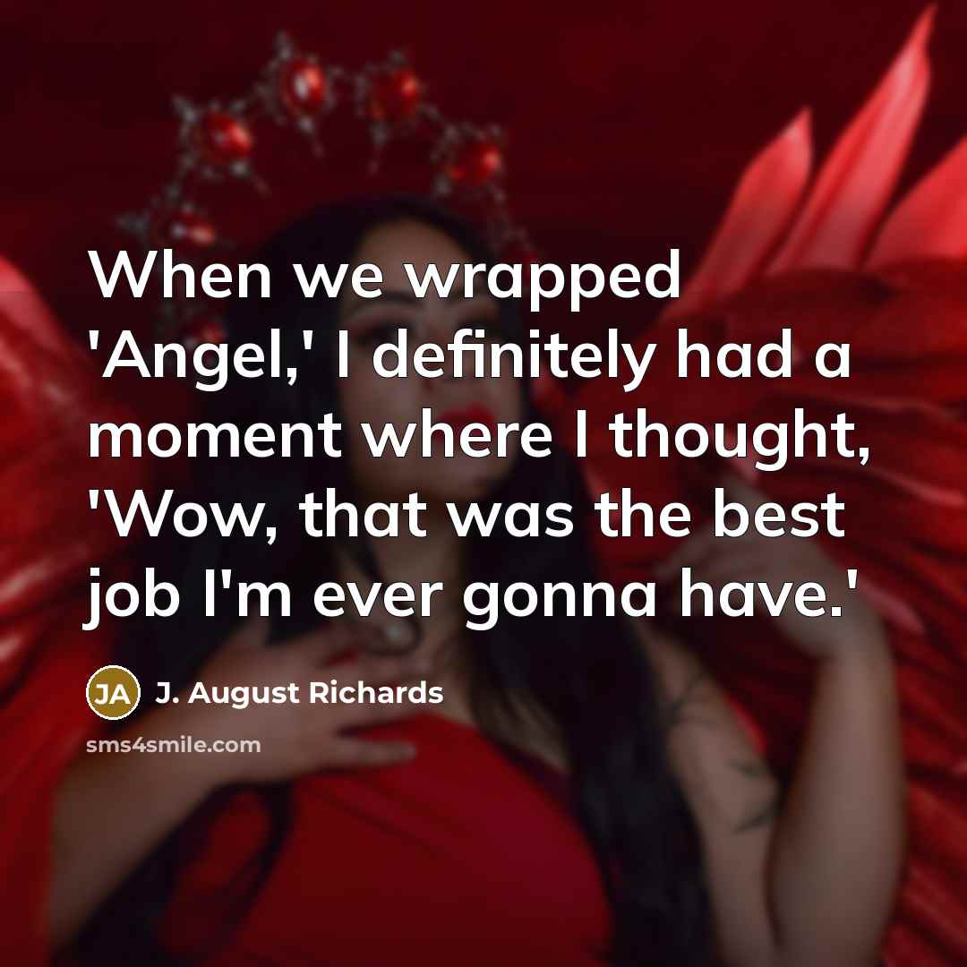 “When we wrapped 'Angel,' I definitely had a moment where…” quote by J. August Richards