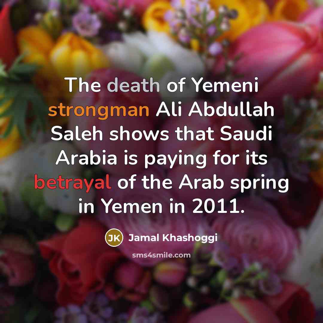 “The death of Yemeni strongman Ali Abdullah Saleh shows that…” quote by Jamal Khashoggi