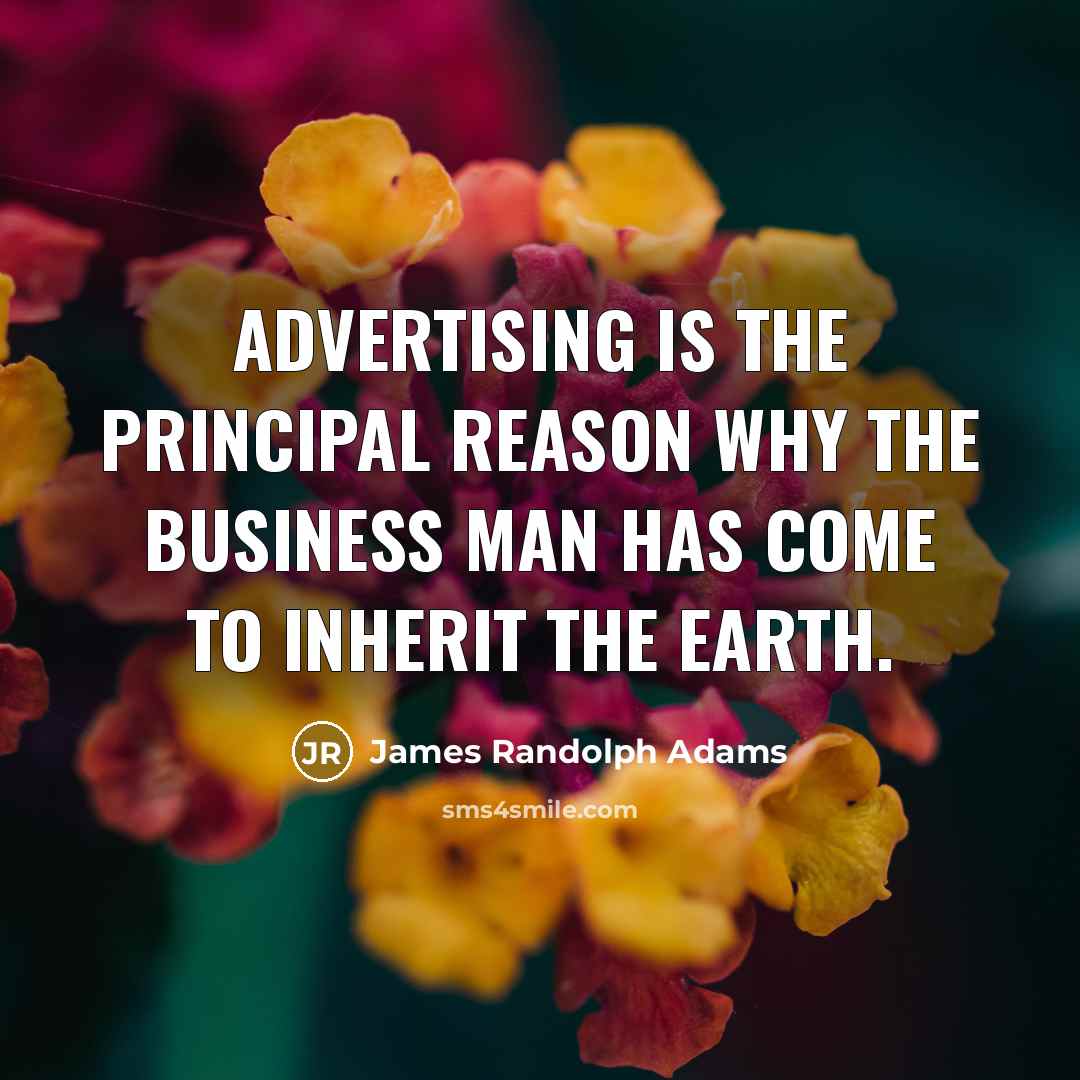 “Advertising is the principal reason why the business man has…” quote by James Randolph Adams
