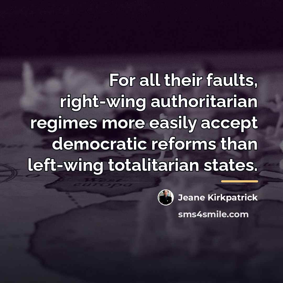“For all their faults, right-wing authoritarian regimes more easily accept…” quote by Jeane Kirkpatrick