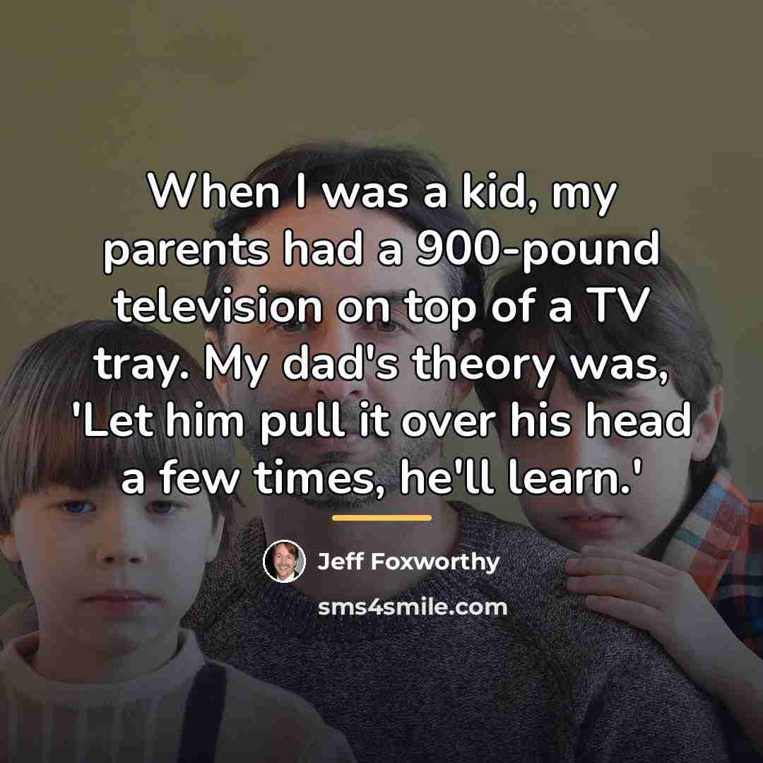 “When I was a kid, my parents had a 900-pound…” quote by Jeff Foxworthy