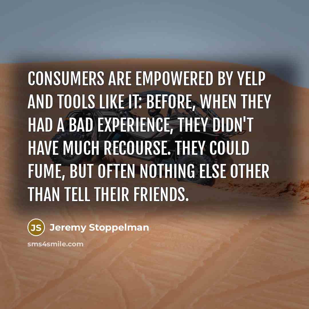 “Consumers are empowered by Yelp and tools like it: before,…” quote by Jeremy Stoppelman