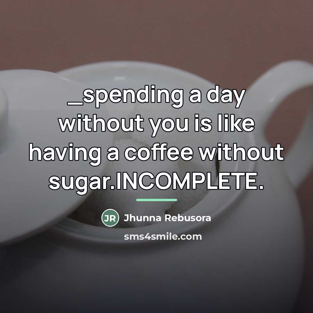 “_spending a day without you is like having a coffee…” quote by Jhunna Rebusora