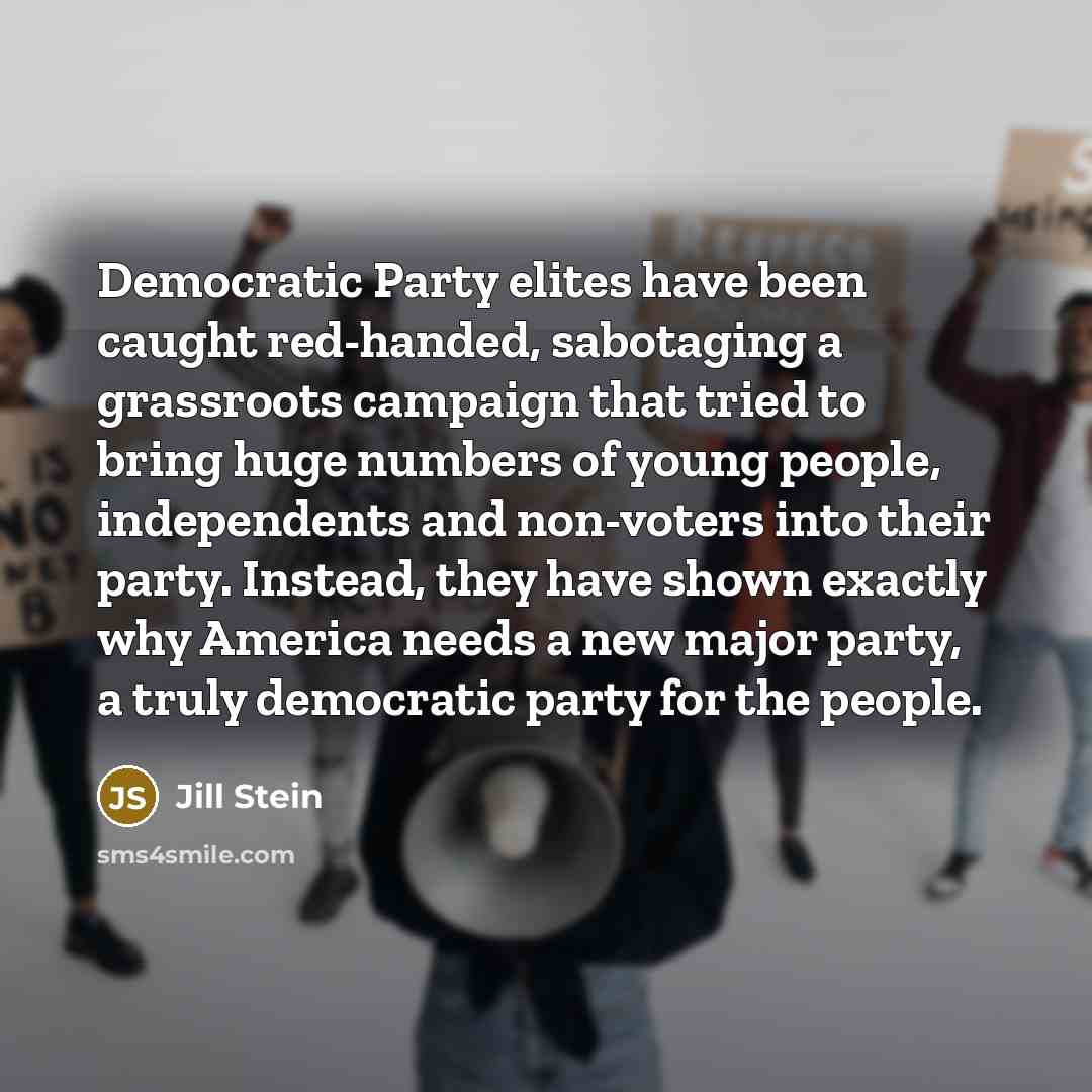 “Democratic Party elites have been caught red-handed, sabotaging a grassroots…” quote by Jill Stein