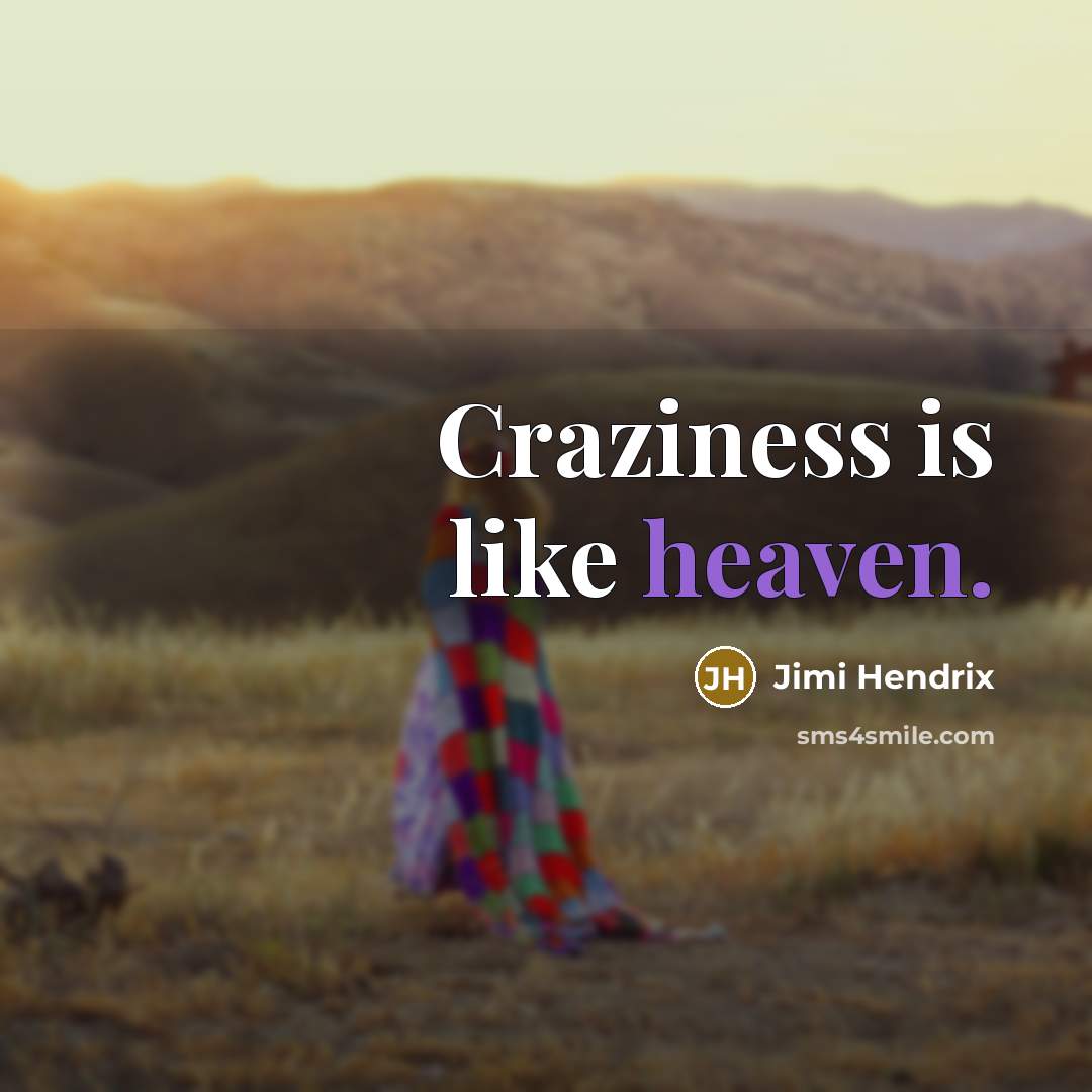 “Craziness is like heaven.…” quote by Jimi Hendrix