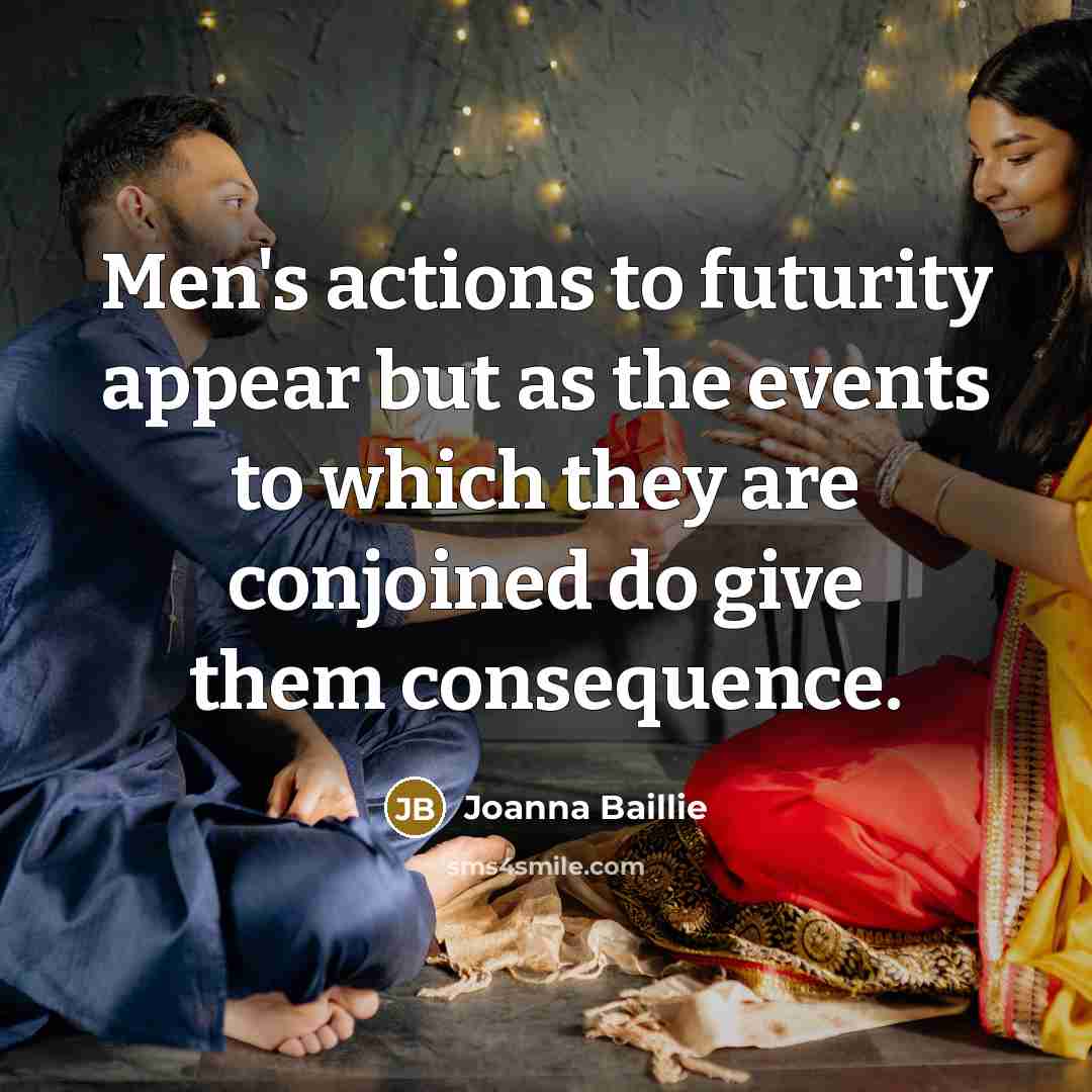 “Men's actions to futurity appear but as the events to…” quote by Joanna Baillie