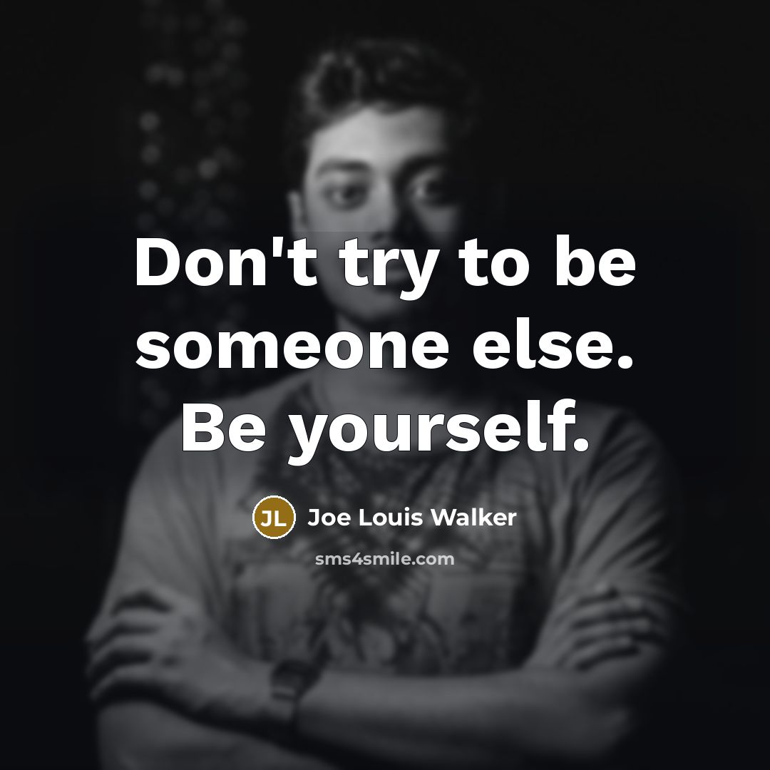 “Don't try to be someone else. Be yourself.…” quote by Joe Louis Walker