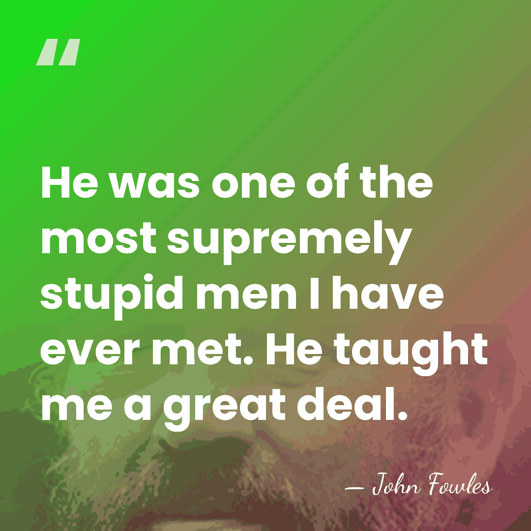 He was one of the most supremely stupid men I have ever&hellip; - John Fowles