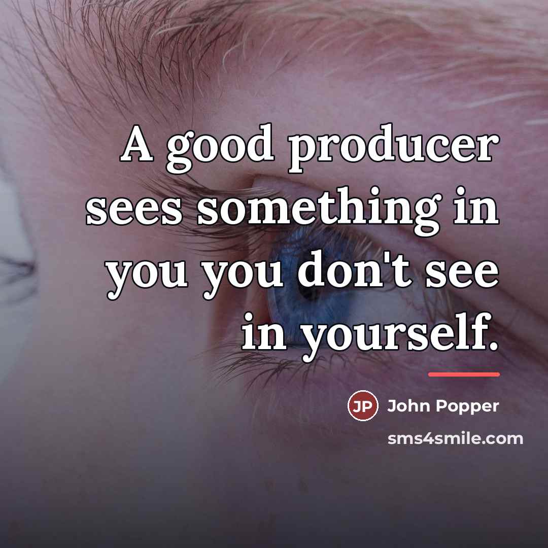 “A good producer sees something in you you don't see…” quote by John Popper