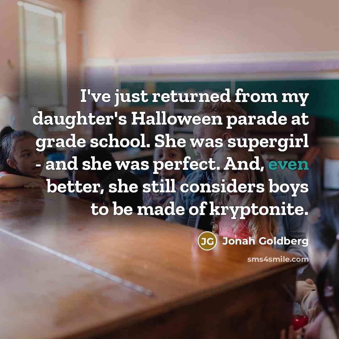 “I've just returned from my daughter's Halloween parade at grade…” quote by Jonah Goldberg