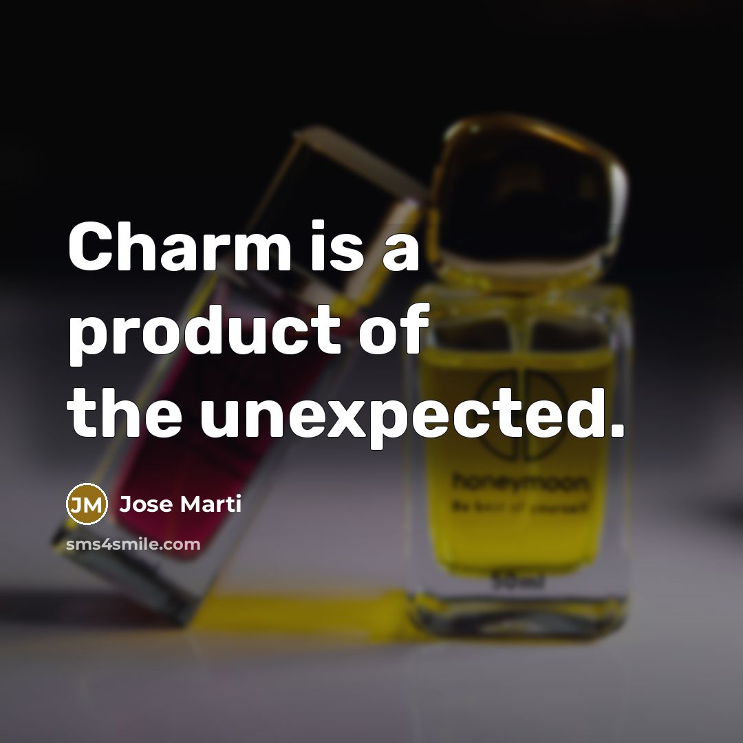 “Charm is a product of the unexpected.…” quote by Jose Marti