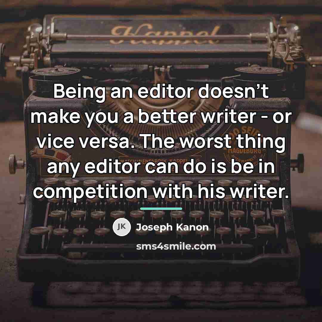 “Being an editor doesn't make you a better writer -…” quote by Joseph Kanon