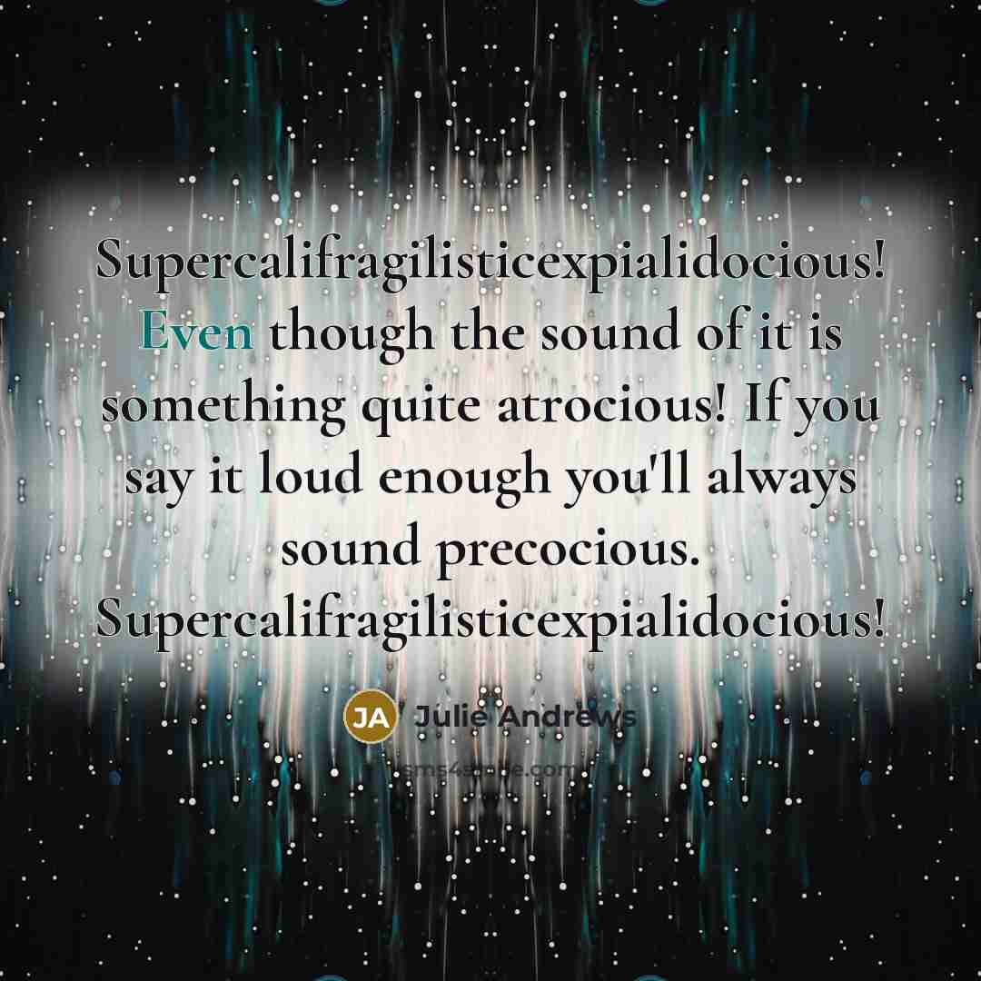 “Supercalifragilisticexpialidocious! Even though the sound of it is something quite…” quote by Julie Andrews