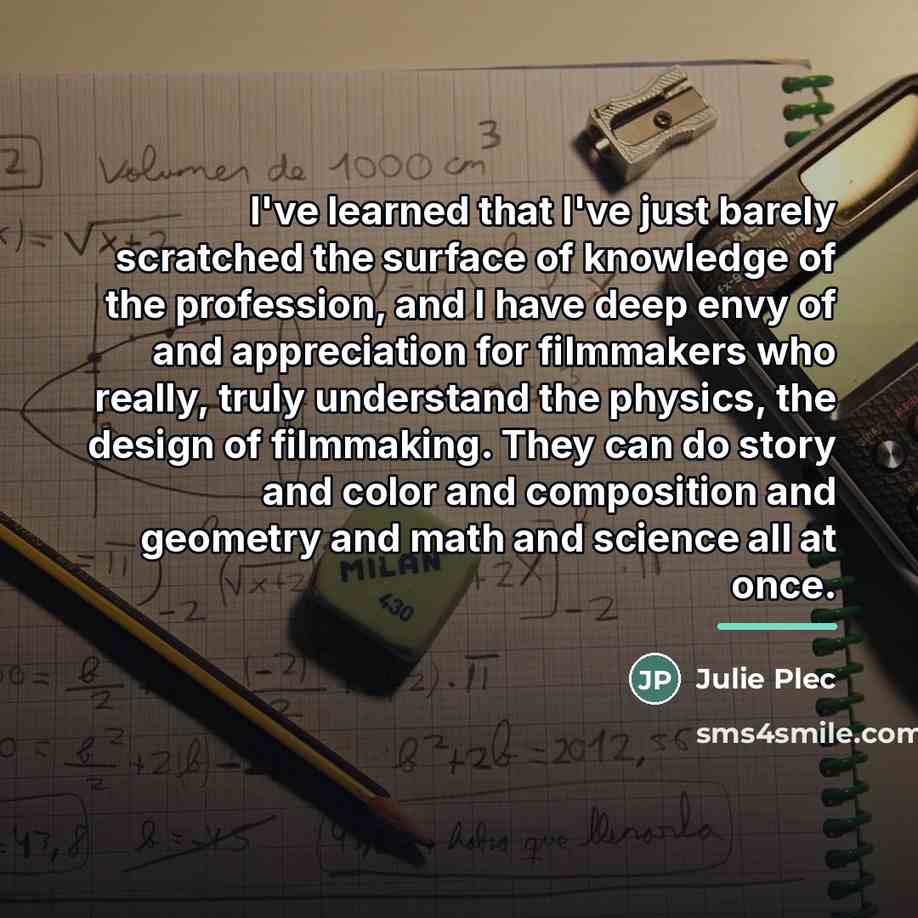 “I've learned that I've just barely scratched the surface of…” quote by Julie Plec