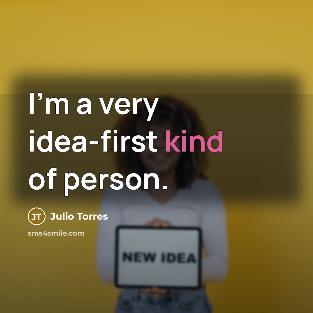 “I'm a very idea-first kind of person.…” quote by Julio Torres