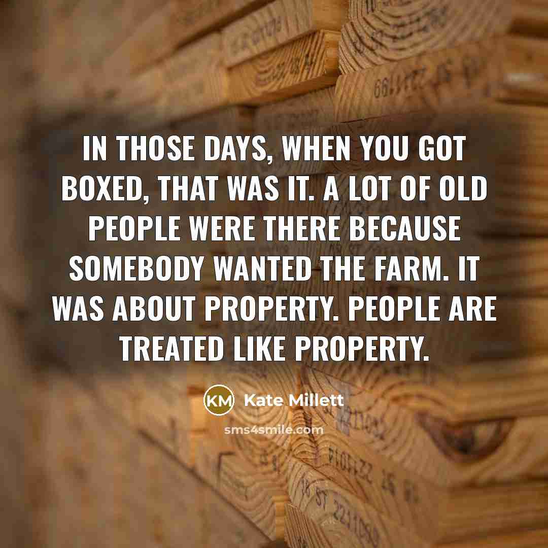 “In those days, when you got boxed, that was it.…” quote by Kate Millett