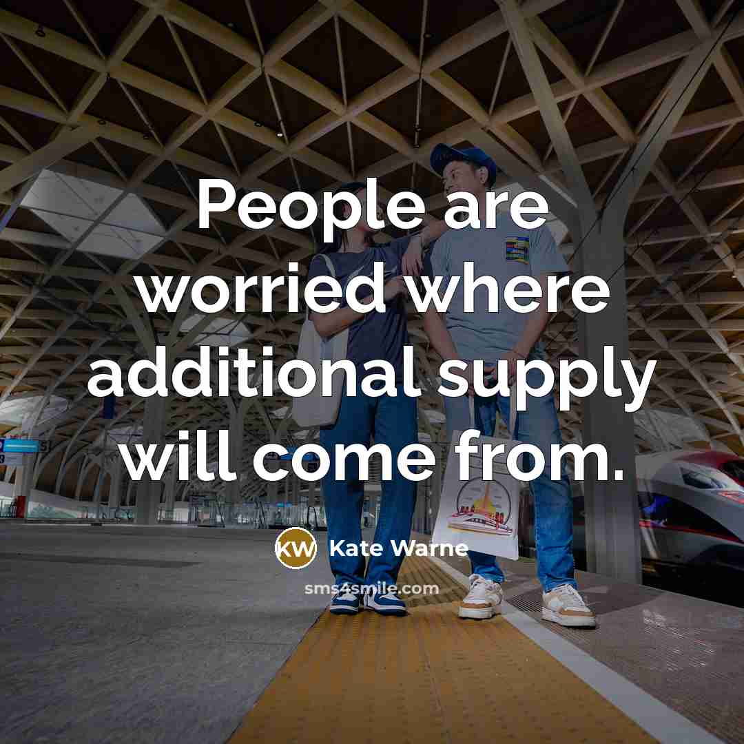 “People are worried where additional supply will come from.…” quote by Kate Warne