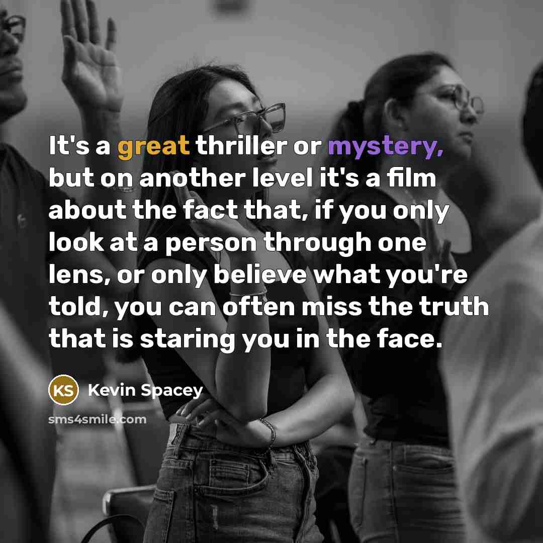“It's a great thriller or mystery, but on another level…” quote by Kevin Spacey