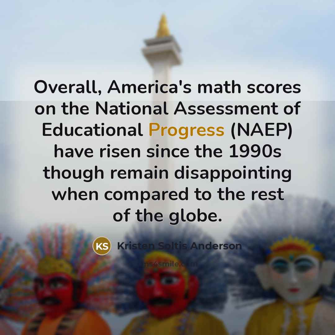“Overall, America's math scores on the National Assessment of Educational…” quote by Kristen Soltis Anderson