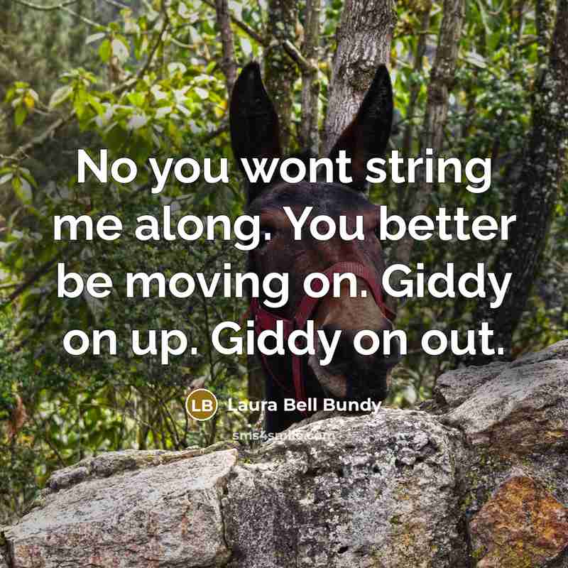 “No you wont string me along. You better be moving…” quote by Laura Bell Bundy