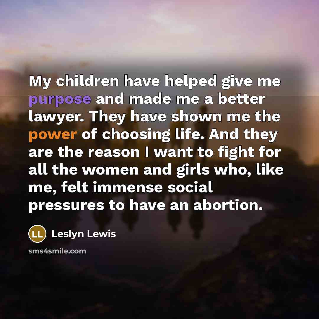 “My children have helped give me purpose and made me…” quote by Leslyn Lewis