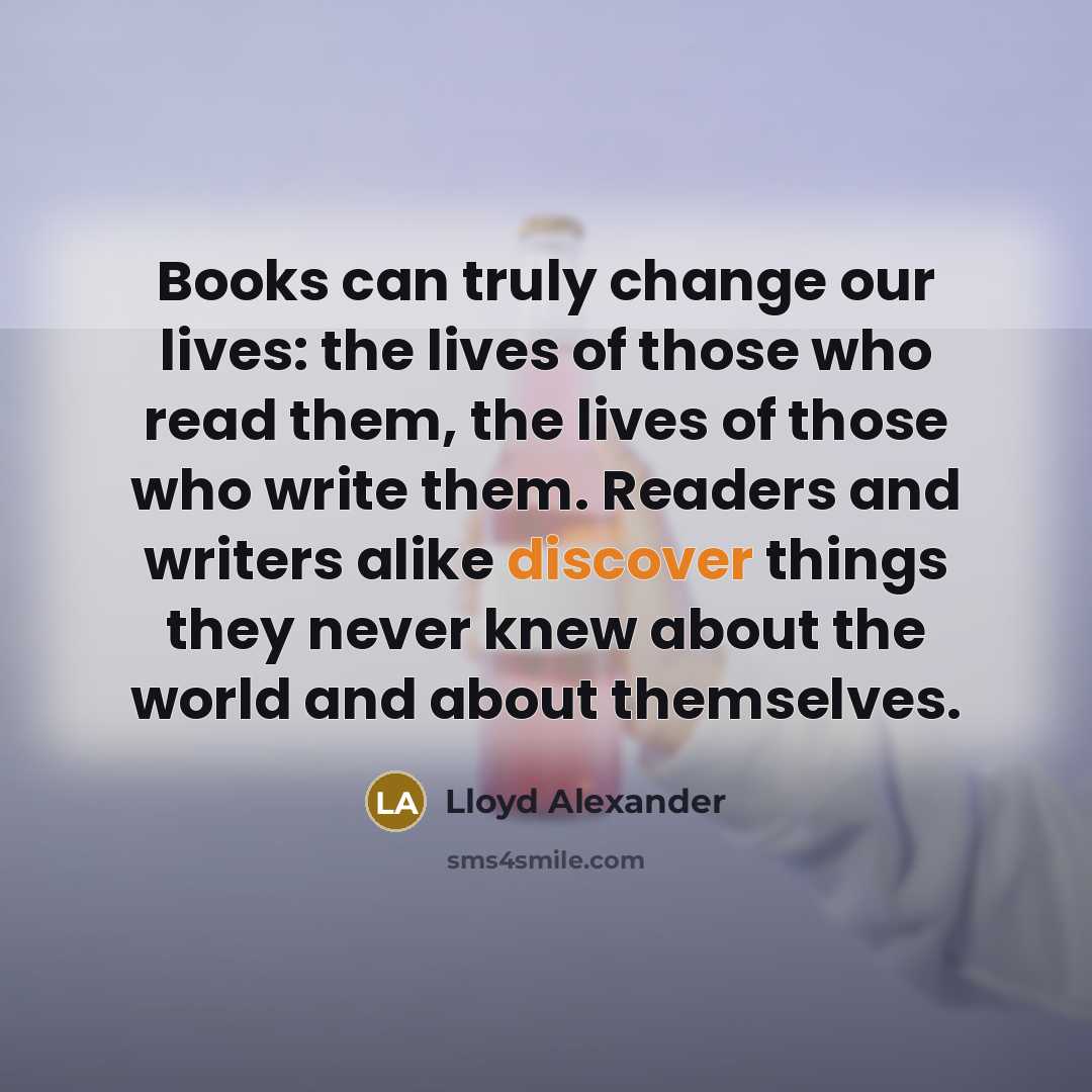 “Books can truly change our lives: the lives of those…” quote by Lloyd Alexander