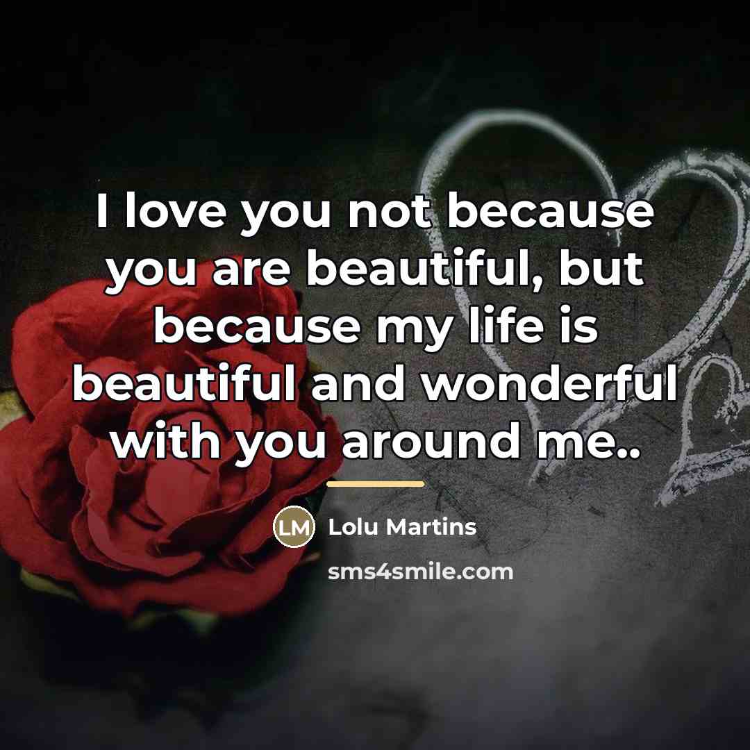 “I love you not because you are beautiful, but because…” quote by Lolu Martins