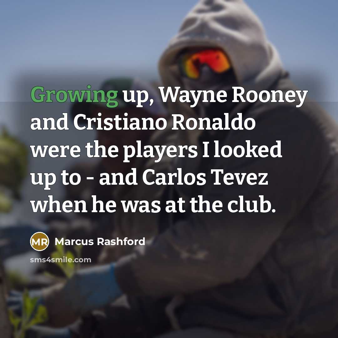 “Growing up, Wayne Rooney and Cristiano Ronaldo were the players…” quote by Marcus Rashford