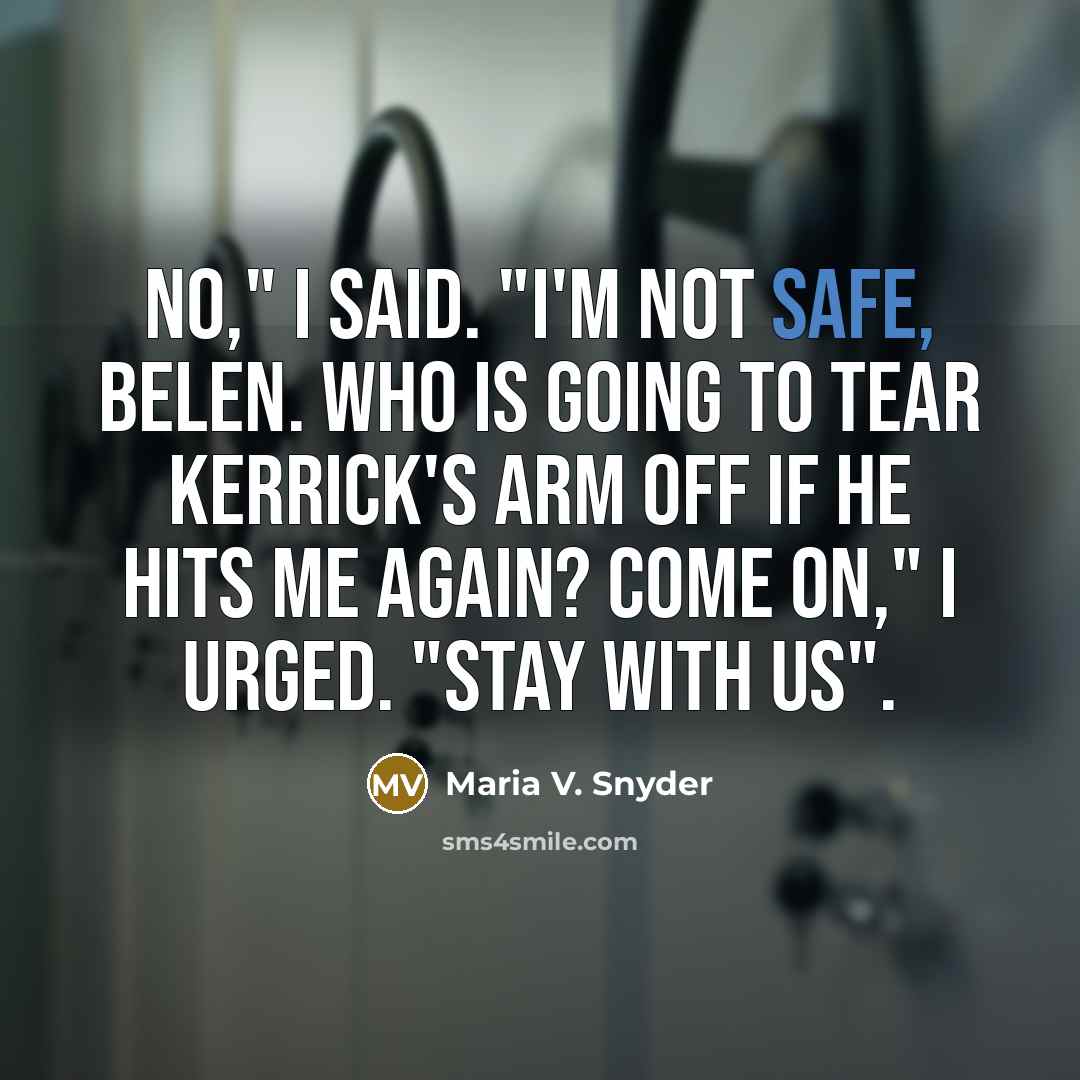 “No," I said. "I'm not safe, Belen. Who is going…” quote by Maria V. Snyder