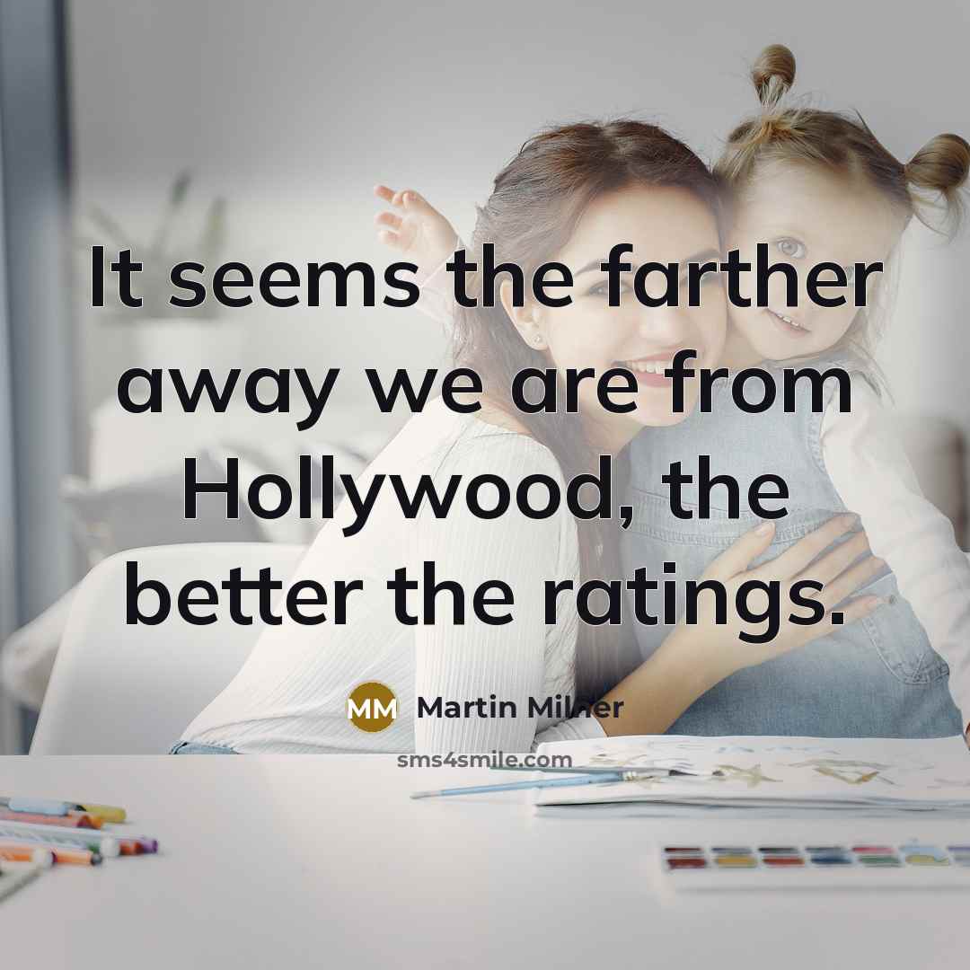 “It seems the farther away we are from Hollywood, the…” quote by Martin Milner